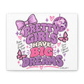 Pretty Girls Have Big Dreams Canvas | Spotted: The Teen Edit