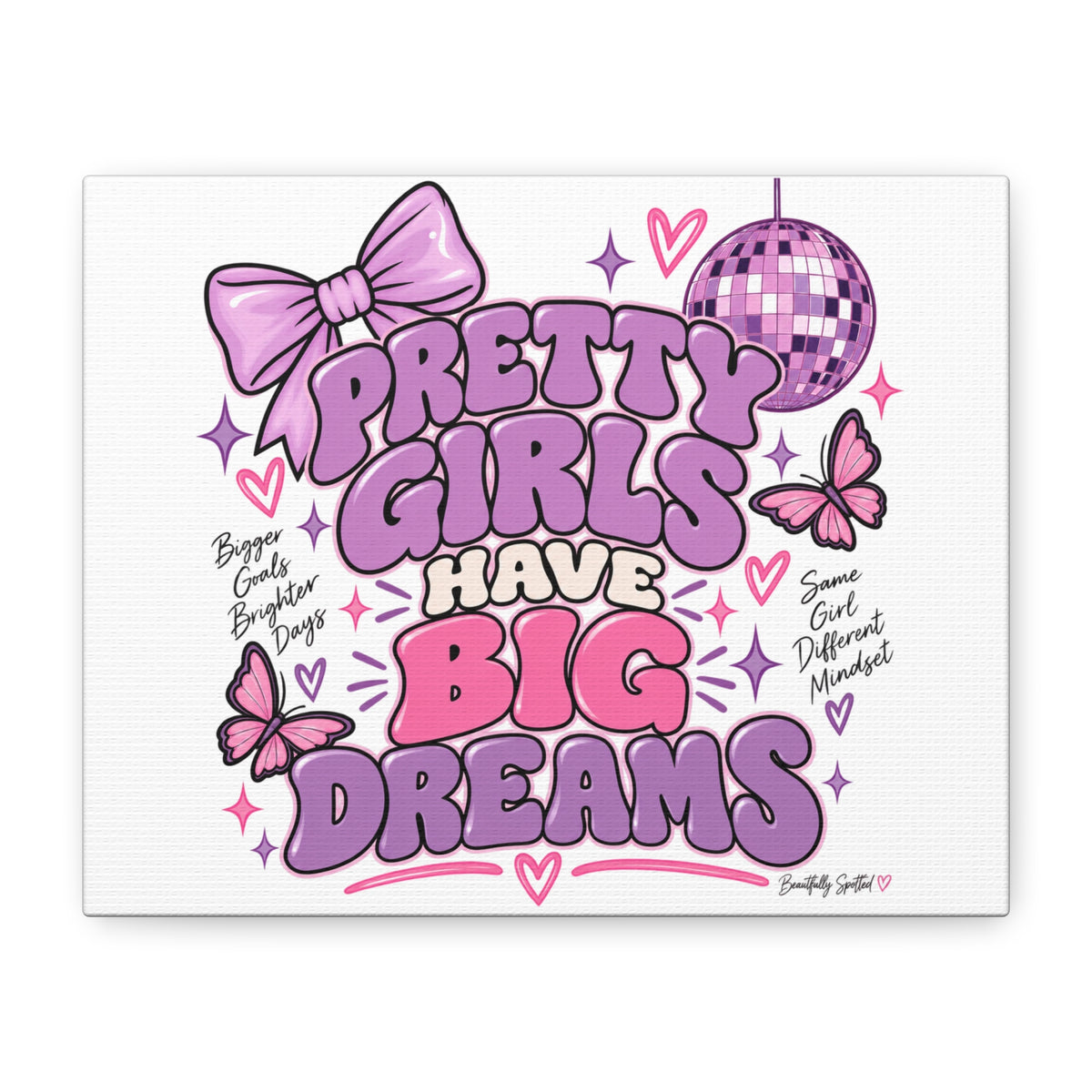 Pretty Girls Have Big Dreams Canvas | Spotted: The Teen Edit