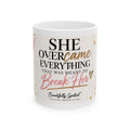 She Overcame Everything Meant to Break Her 11 oz Ceramic Mug – Beautifully Spotted™