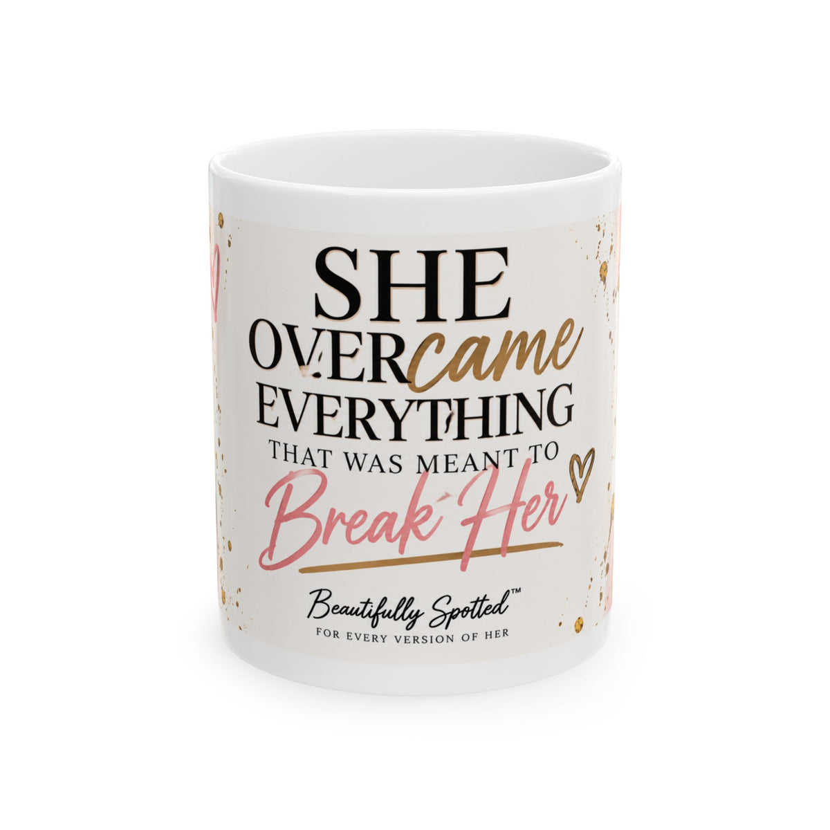 She Overcame Everything Meant to Break Her 11 oz Ceramic Mug – Beautifully Spotted™
