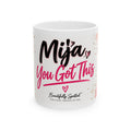 Mija, You Got This 11 oz Ceramic Mug – Beautifully Spotted™