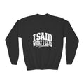 I Said What I Said Youth Crewneck Sweatshirt